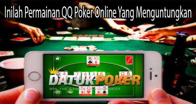 Inilah Permainan QQ Poker Online Yang Menguntungkan